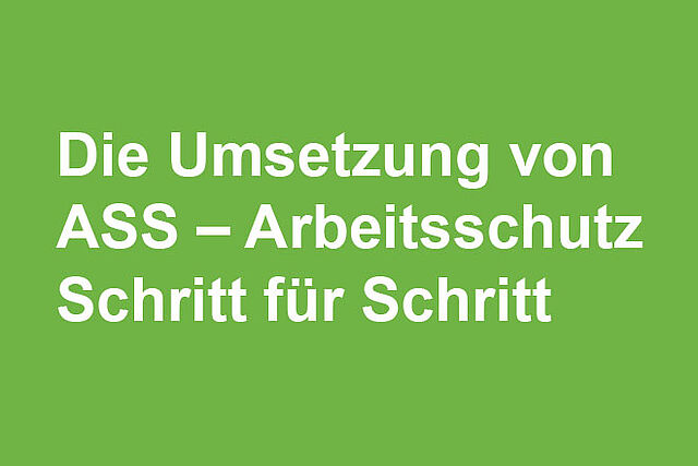 Die Umsetzung von ASS – Arbeitsschutz Schritt für Schritt