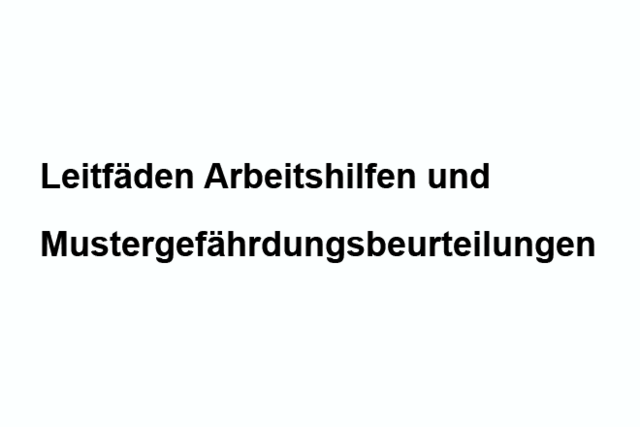 Leitfäden Arbeitshilfen und Mustergefährdungsbeurteilungen